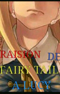 LA TRAISION DE FAIRY TAIL A LUCY