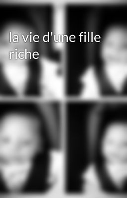 la vie d'une fille riche