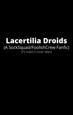 Lacertilia Droids (A SockSquad Fanfic)