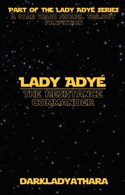 Lady Adyé: The Resistance Commander [Star Wars | Poe Dameron]