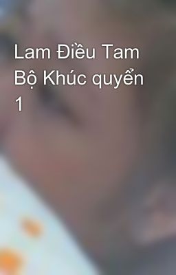 Lam Điều Tam Bộ Khúc quyển 1