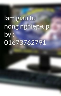 lam giau tu nong nghiep-up by : 01673762791