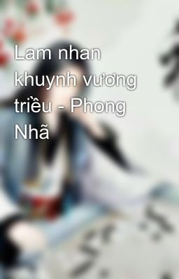 Lam nhan khuynh vương triều - Phong Nhã