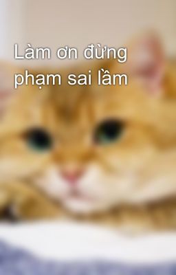 Làm ơn đừng phạm sai lầm 