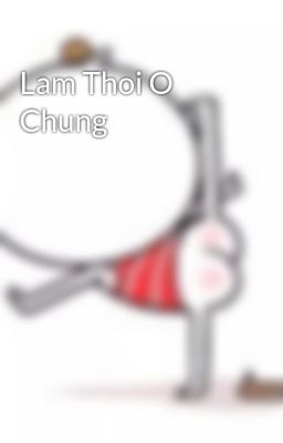 Lam Thoi O Chung