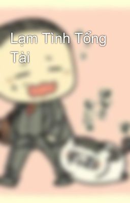 Lạm Tình Tổng Tài