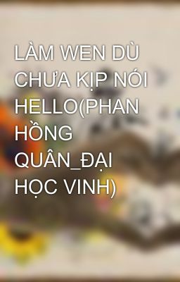 LÀM WEN DÙ CHƯA KỊP NÓI HELLO(PHAN HỒNG QUÂN_ĐẠI HỌC VINH)