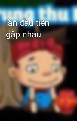 lần đầu tiên gặp nhau