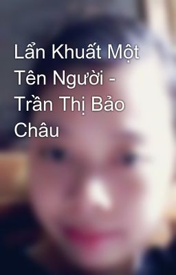 Lẩn Khuất Một Tên Người - Trần Thị Bảo Châu