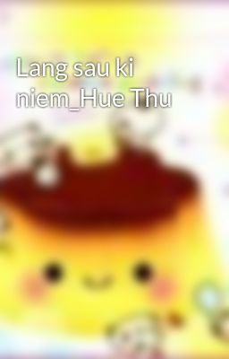 Lang sau ki niem_Hue Thu