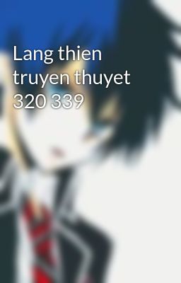 Lang thien truyen thuyet 320 339