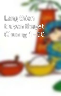 Lang thien truyen thuyet Chuong 1 - 50