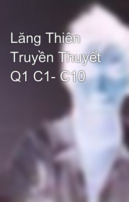 Lăng Thiên Truyền Thuyết Q1 C1- C10