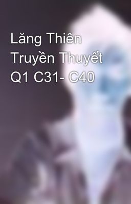 Lăng Thiên Truyền Thuyết Q1 C31- C40