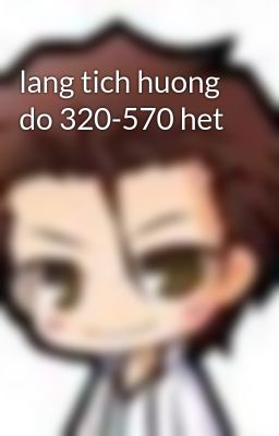 lang tich huong do 320-570 het