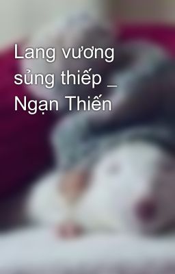 Lang vương sủng thiếp _ Ngạn Thiến