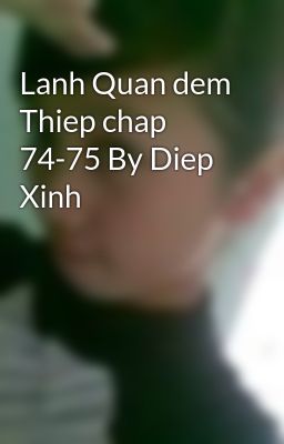 Lanh Quan dem Thiep chap 74-75 By Diep Xinh