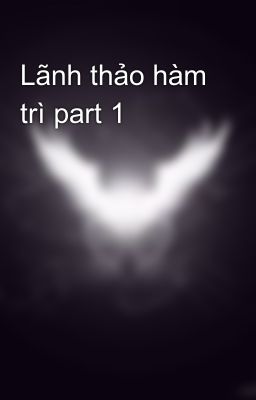 Lãnh thảo hàm trì part 1