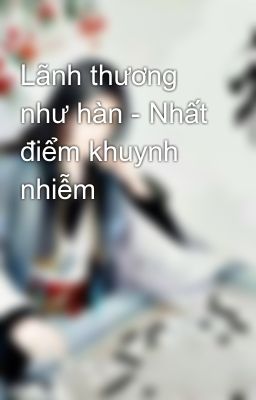 Lãnh thương như hàn - Nhất điểm khuynh nhiễm