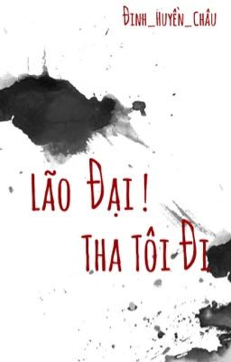 Lão đại! Tha tôi đi