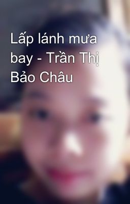 Lấp lánh mưa bay - Trần Thị Bảo Châu