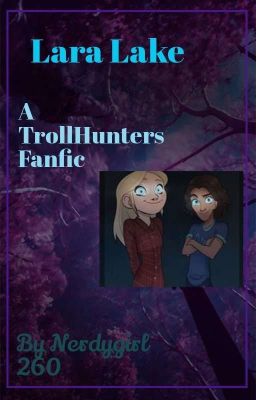 Lara Lake Troll hunters Fan fiction