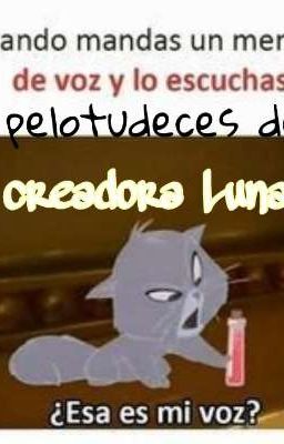 las pelotudeces de la creadora Luna 💅