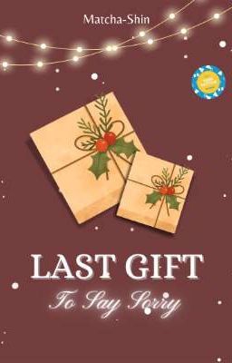 LAST GIFT : To Say Sorry