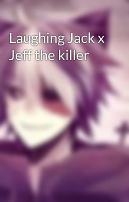 Laughing Jack x Jeff the killer