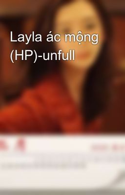 Layla ác mộng (HP)-unfull