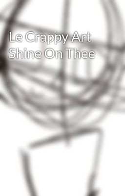 Le Crappy Art Shine On Thee