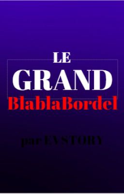 LE GRAND BlablaBordel