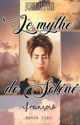 Le mythe de Séléné «JongHyun» (Français)