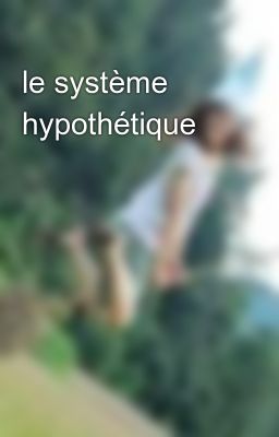 le système hypothétique