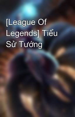 [League Of Legends] Tiểu Sử Tướng