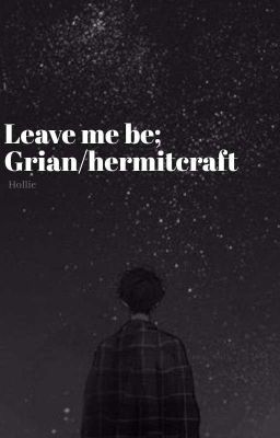 leave me be: Grian / Hermitcraft