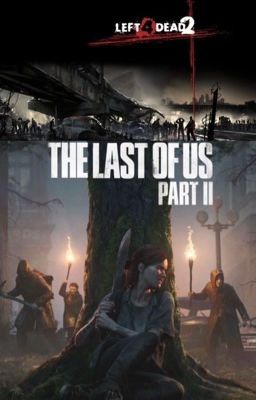 Left 4 Dead 2 x The Last Of Us Part 2 x Male reader 