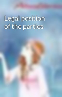 Legal position of the parties