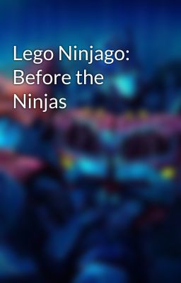 Lego Ninjago: Before the Ninjas