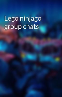 Lego ninjago group chats