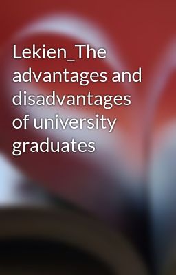 Lekien_The advantages and disadvantages of university graduates