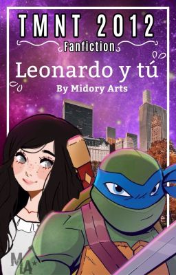 Leonardo y Tú (TMNT 2012) | Fanfic