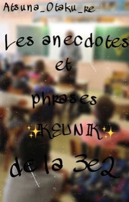 Les anecdotes et phrases ✨IKEUNIK✨ de la 3e2