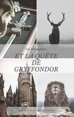 Les Maraudeurs et la quête de Gryffondor TOME 2 [INACHEVÉE]