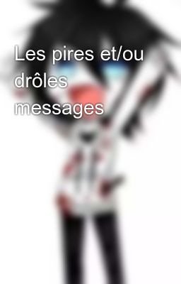 Les pires et/ou drôles messages