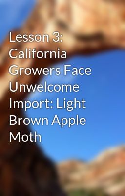 Lesson 3: California Growers Face Unwelcome Import: Light Brown Apple Moth