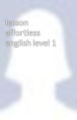 lesson effortless english level 1