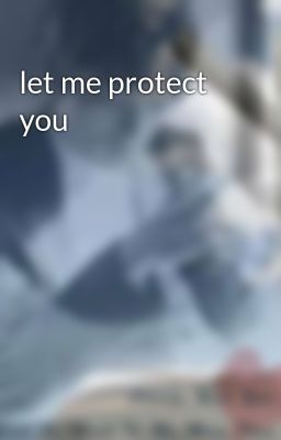 let me protect you