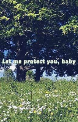 Let me protect you, baby
