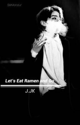 Let's Eat Ramen and Go 【Jeon Jungkook ff】